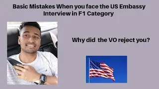Basic Mistakes When You face US Embassy Interview F1 Visa