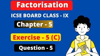 | Factorisation | Chapter - 5 | ICSE  exercise - 5 C question 5 | ICSE Class - 9 |