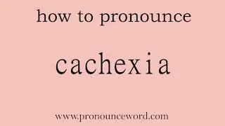 cachexia. How to pronounce the english word cachexia .Start with C. Learn from me.