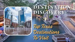 Destination Discovery- Top Texas Destinations To Visit