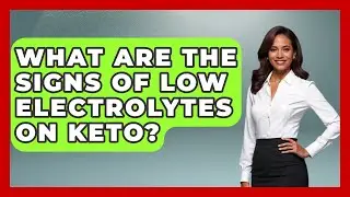 What Are the Signs of Low Electrolytes on Keto? | Keto Kitchen HQ