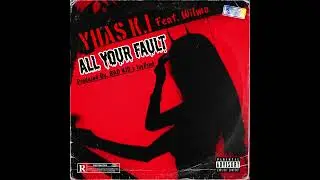 All Your Fault (Feat. Wilmo) Prod. BAD KID x IvyProd