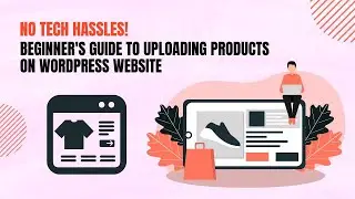 WP Mastery: Effortless Product Uploads on Your WordPress Store (2023)