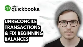 How To Unreconcile Transactions & Fix Beginning Balances In QuickBooks Online [2026 Guide]