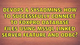 How to successfully connect to Foxpro database files using MSSQL Linked Server feature and ODBC?