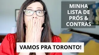 Estamos de mudan&ccedil;a pra Toronto! | Meus pr&oacute;s e contras &bull; Lu Azevedo