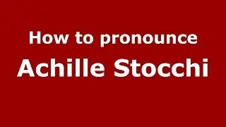 How to pronounce Achille Stocchi (Italian/Italy) - PronounceNames.com