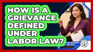 How Is A Grievance Defined Under Labor Law? - Labor and Employment Law Expert