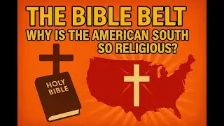 The Bible Belt: Why is the American South so Religious?