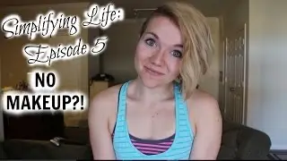 SIMPLIFYING LIFE: EP. 5 - GOING MAKEUP FREE
