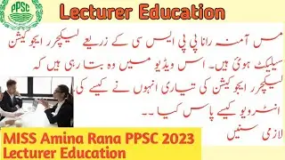 Lecturer Education Complete Study plan and interview Experience by a selected candidate