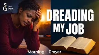 Morning Prayer When You Dread Going To Work | Lord, Go With Me Today