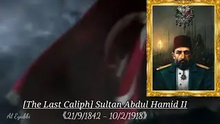 [The Last Caliph] Sultan Abdul Hamid II |Edit|