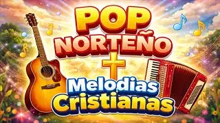 🎶✨ MÚSICA CRISTIANA AL ESTILO POP NORTEÑO | ALABANZA QUE TOCA EL CORAZÓN 🤠🙏 ✨🎶