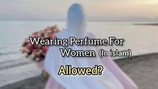 Wearing perfume for women in islam is Allowed??|what you must know‼️