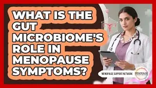 What Is The Gut Microbiome's Role In Menopause Symptoms? - Menopause Support Network