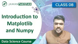 Data Science Course Class # 8 in Urdu / Hindi | Introduction to Matplotlib and Numpy