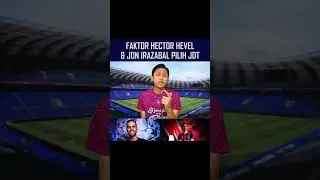 Faktor Hector Hevel & Jon Irazabal Pilih JDT