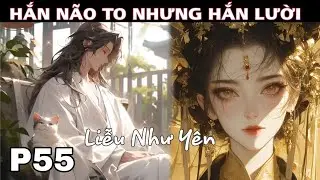 P55 - Xuyên Thành Mạnh Nhất Đại Hoàn Khố Ta Từng Bước Chinh Phục Nữ Đế!