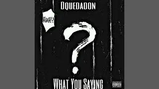 Dquedadon - What You Sayin (Official Audio) 