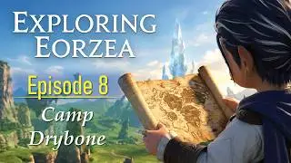 Exploring Eorzea - Camp Drybone (Highlights from Episode 8)