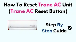 How to Reset Trane AC Unit &ndash; Reset Button Location, Power Cycle & Error Code Fix Guide