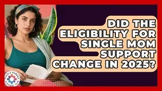 Did the Eligibility for Single Mom Support Change in 2025? | Single Parent Support Hub News