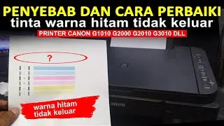 Cara Memperbaiki Dan Penyebab Tinta Warna Hitam Tidak Keluar Di Printer G2010 Canon G1010 G3010