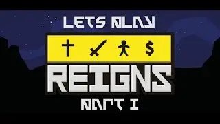 [Lets Play] Reigns - MONARCHY SIMULATOR(?) - Part I - No Commentary