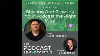 Ep155: Starting And Growing Your Podcast the Right Way - Jason Cercone
