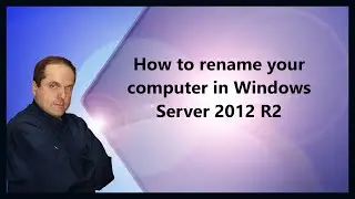 How to rename your computer in Windows Server 2012 R2