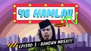 YB HAMLAU TV EPISOD 3 : BANGUN MBSA!!!