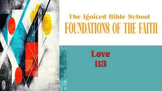Ignited Bible School- What is the Divine Love? 113