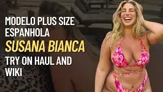 👙 Susana Bianca Espanhol Modelo plus size wiki e biografia Try On Haul 👙