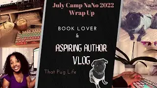 Getting Things Done Kinda!  July Camp NaNo 2022 Diaries | #campnano Wrap Up