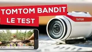 Test complet, Caméra d'action Tomtom Bandit