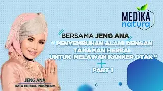 Medika Natura Jeng Ana :Penyembuhan Alami Dengan Tanaman Herbal Untuk Melawan Kanker Otak Part 1