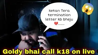 Goldy bhai call k18 live 😱 | goldy bhai reply on ketan leaving s8ul gaming house 💔