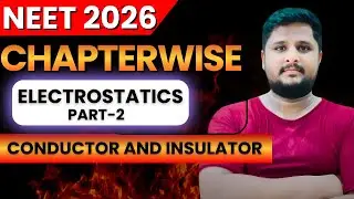 Electrostatics PART-2 for NEET 2026 | Conductor And Insulator | Physics | PYQ Explained