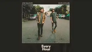 David Leonard, Josh Baldwin - Every Hour (Audio Video)