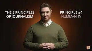 The 5 Principles of Journalism: Principle #4 | Humanity