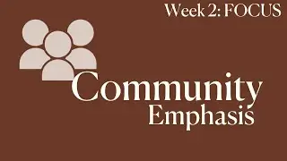 Community Emphasis - Week 2 - Focus - Jamie Chant