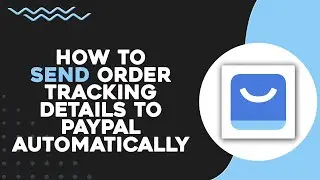 How To Send Order Tracking Details to PayPal Automatically on ShopBase (Quick Tutorial)