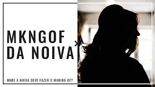 ONDE A NOIVA DEVE FAZER O MAKING OF?
