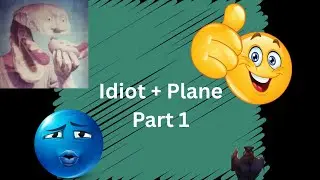 Idiot + Plane Pt.1