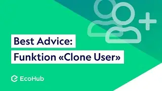 Best Advice: Mit der «Clone User»-Funktion einfach und schnell Berechtigungen zuweisen – EcoHub