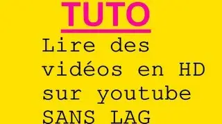 [SIMPLE] Regarder des vidéos sur youtube en full HD  sans lag