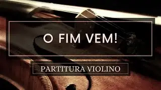 O Fim Vem! - Partitura Violinos