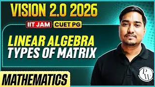 IIT JAM/CUET PG 2026 | Linear Algebra - Types Of Matrix | IIT JAM Mathematics | PW