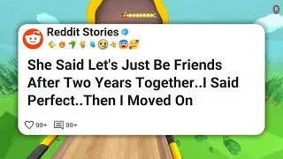 She Said Let's Just Be Friends After Two Years Together..I Said Perfect..Then I Moved On #reddit